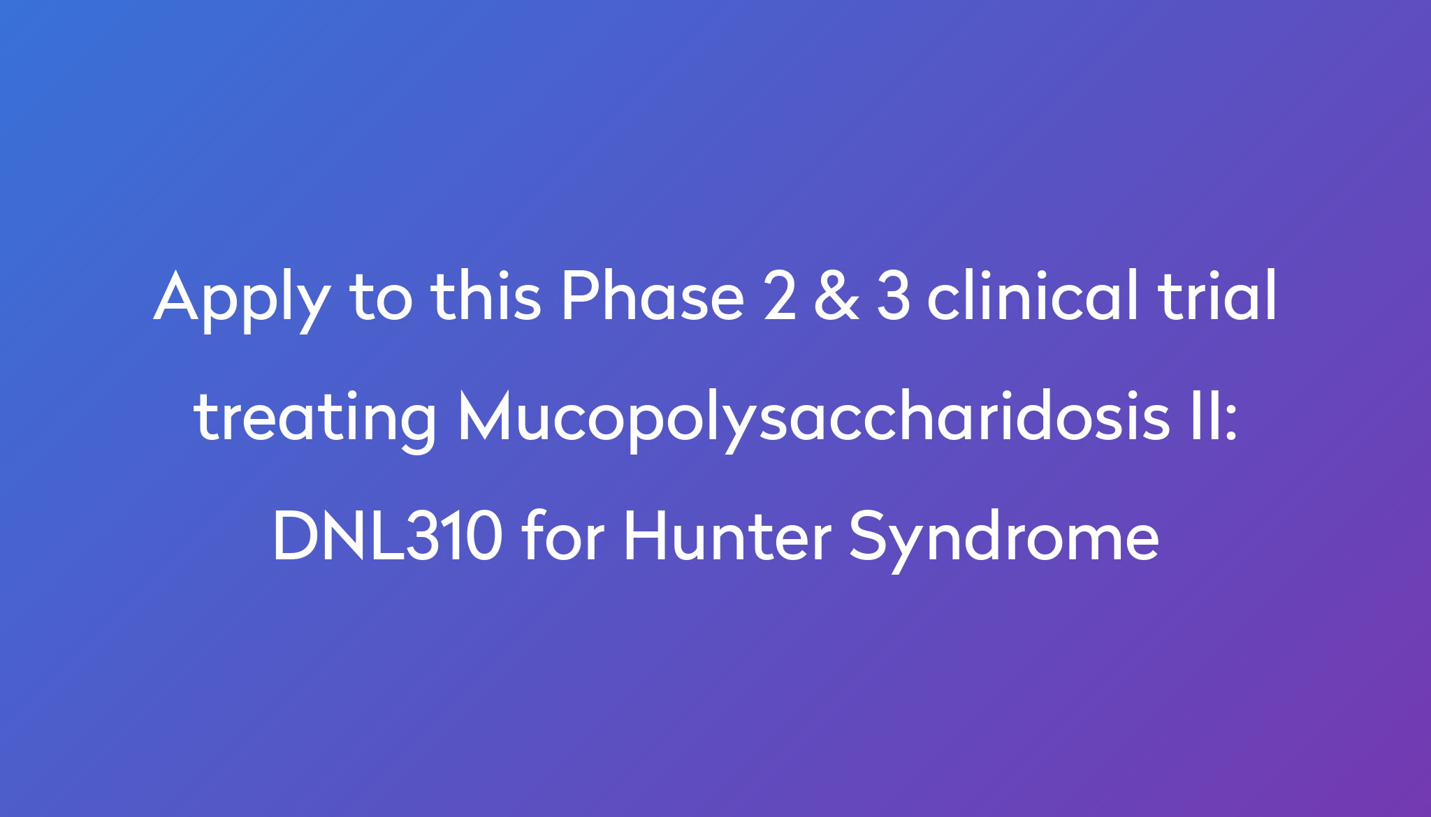 dnl310-for-hunter-syndrome-clinical-trial-2023-power